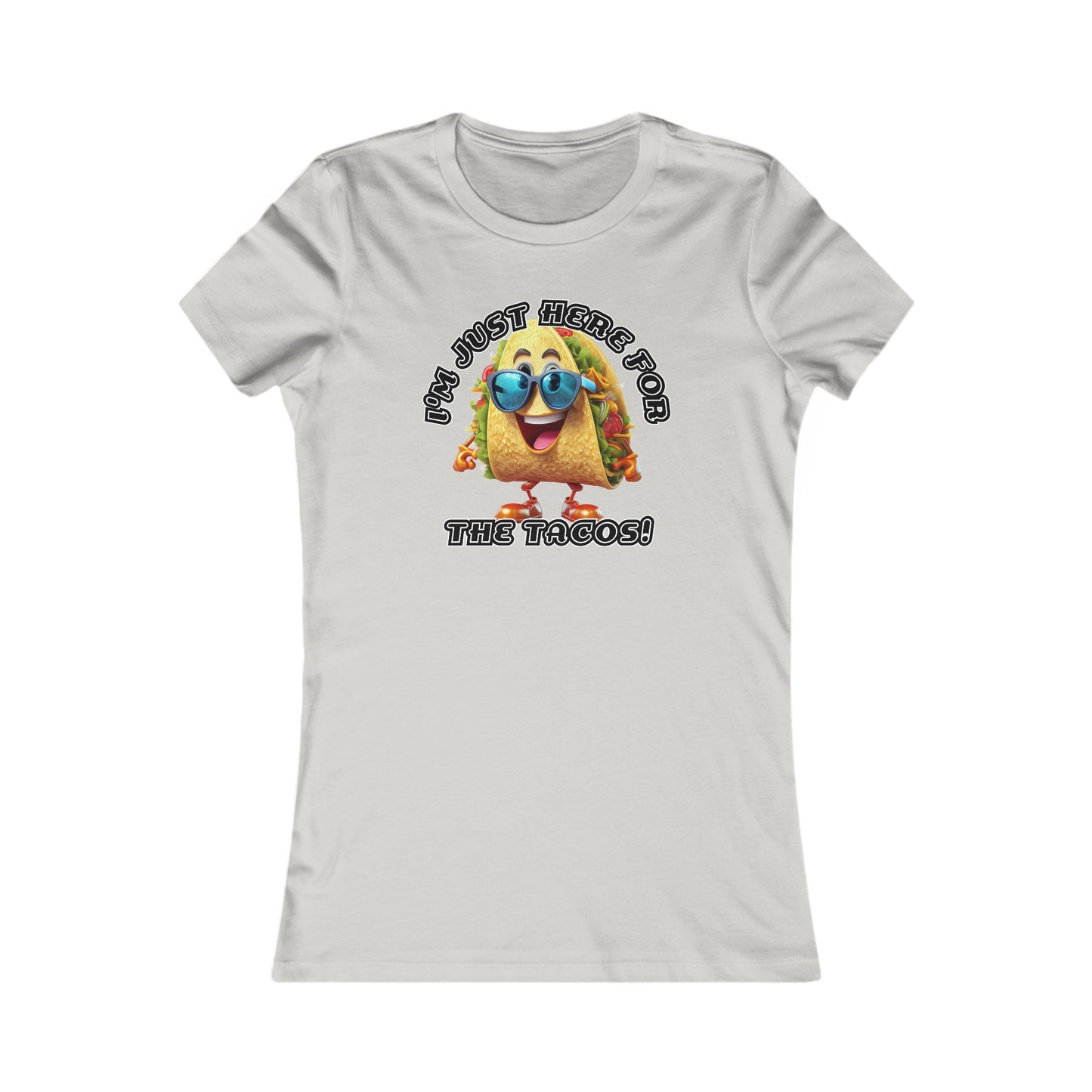 I'm just here for the tacos! - Women's Favorite Tee