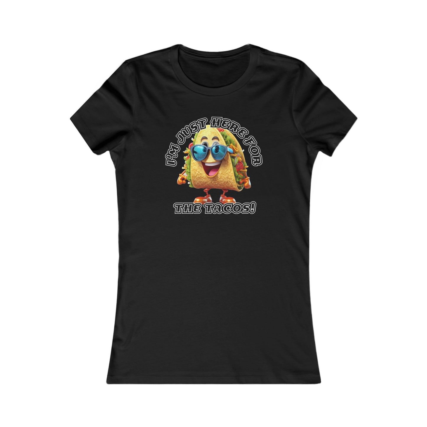 I'm just here for the tacos! - Women's Favorite Tee