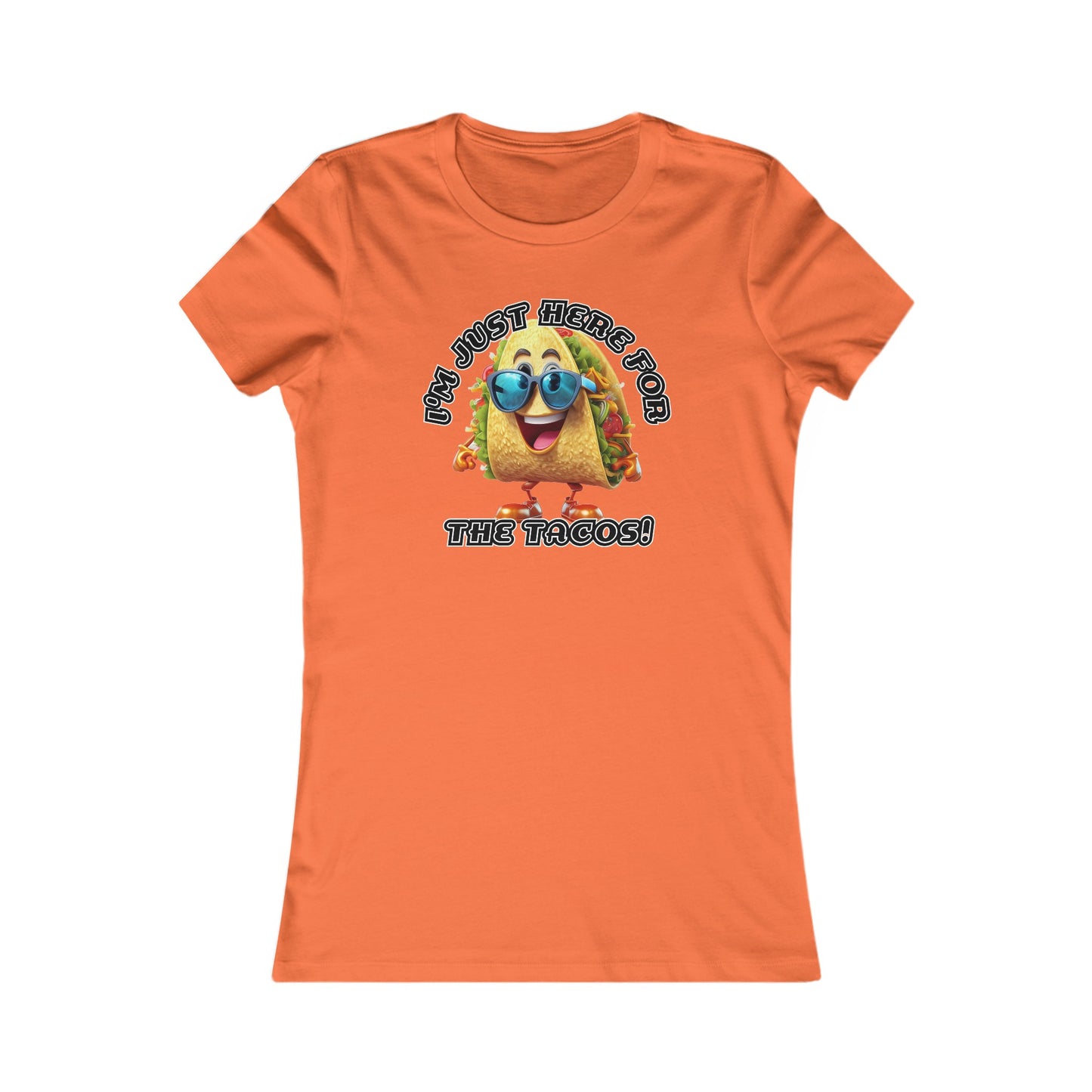 I'm just here for the tacos! - Women's Favorite Tee