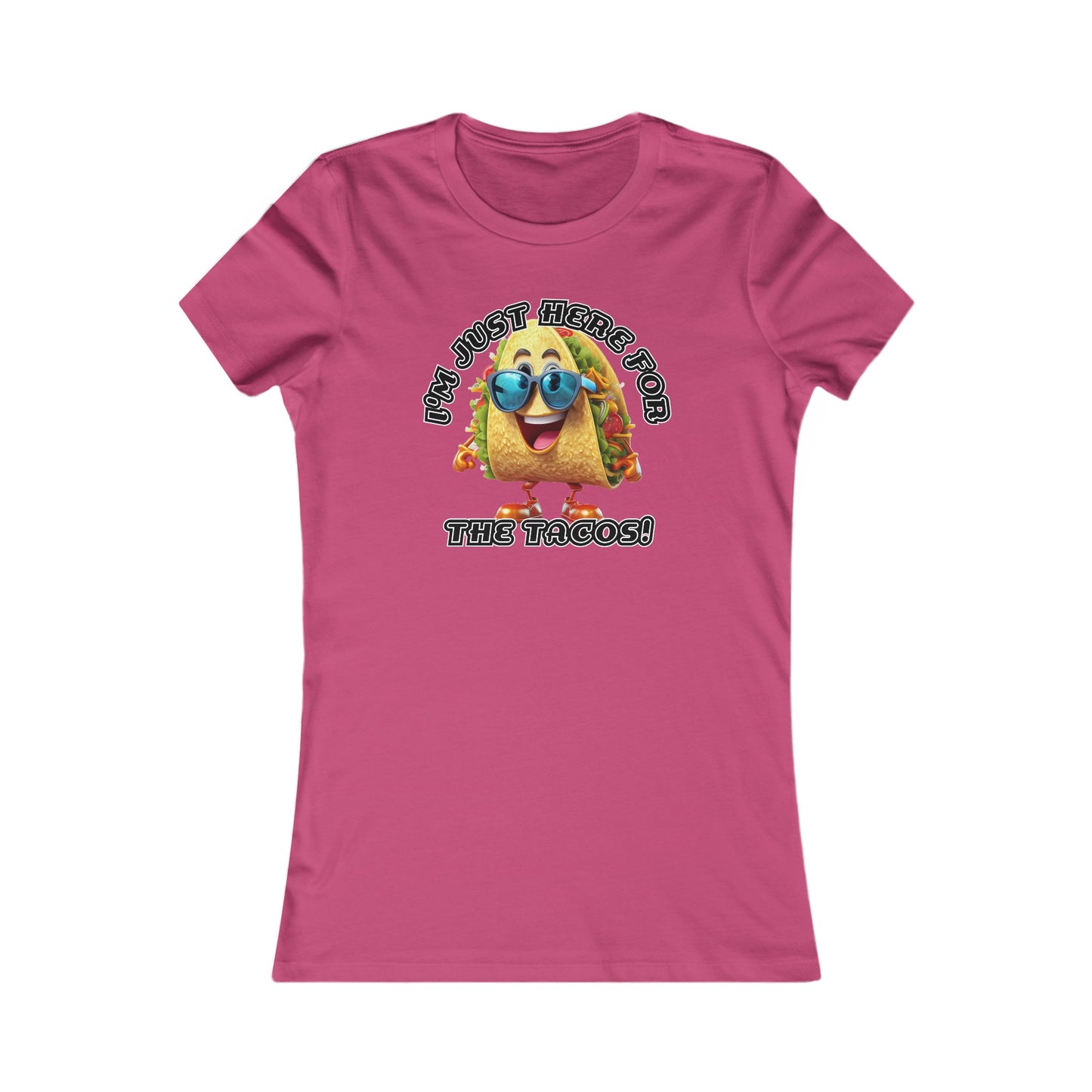 I'm just here for the tacos! - Women's Favorite Tee