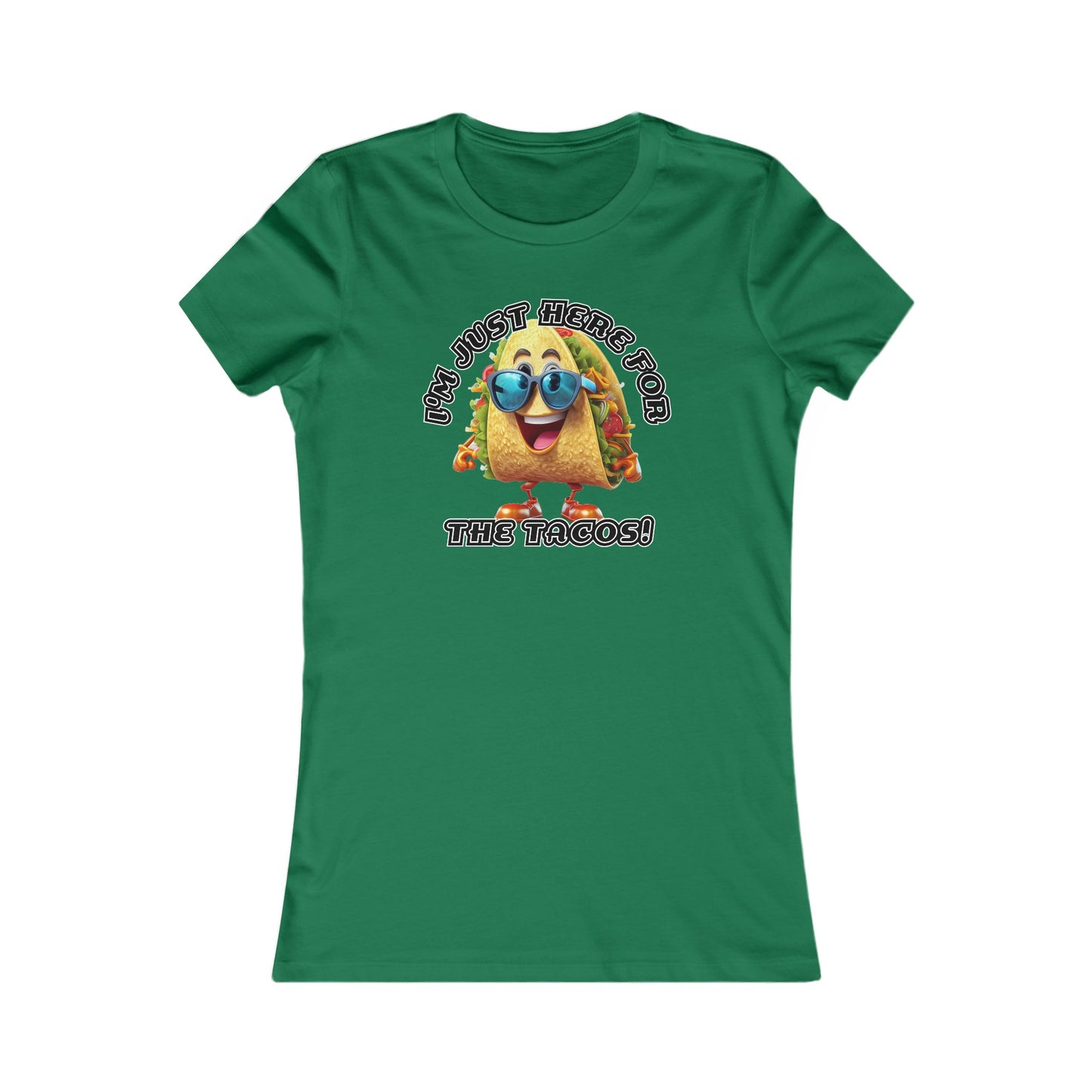 I'm just here for the tacos! - Women's Favorite Tee