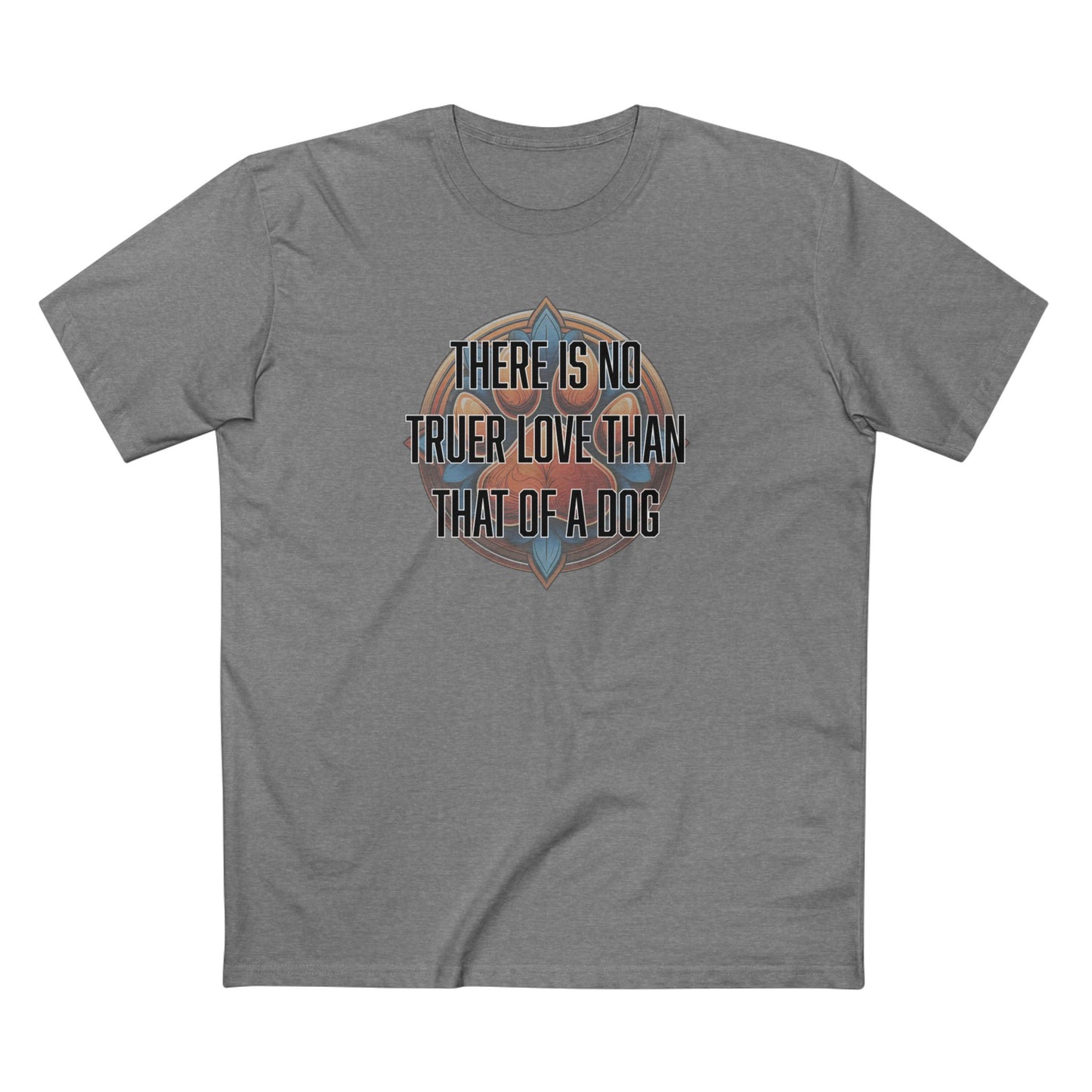 There is no truer love than that of a dog - Men's Staple Tee