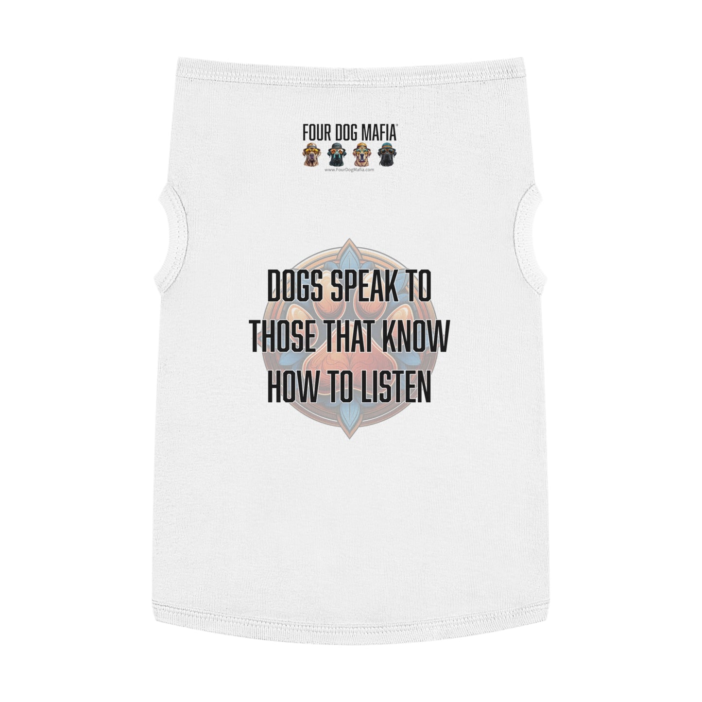 Dogs speak to those that know how to listen - Pet Tank Top