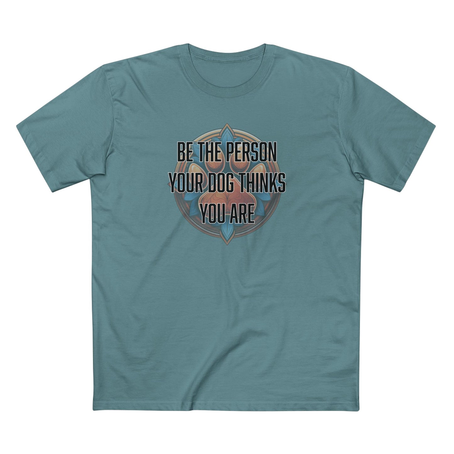 Be the person your dog thinks you are - Men's Staple Tee