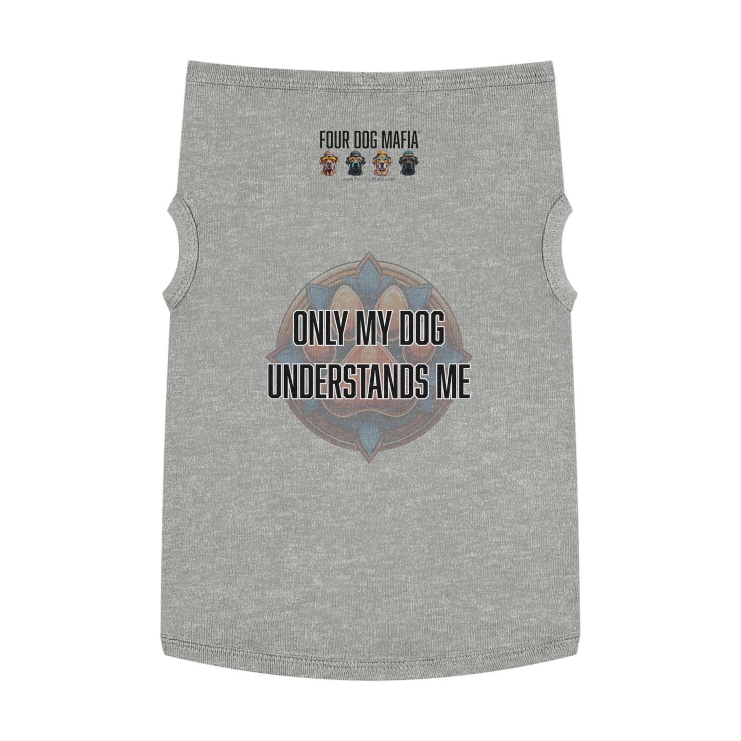 Only my dog understands me - Pet Tank Top