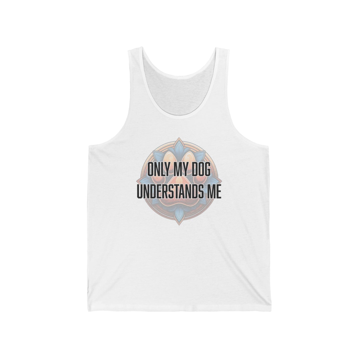 Only my dog understands me - Unisex Jersey Tank