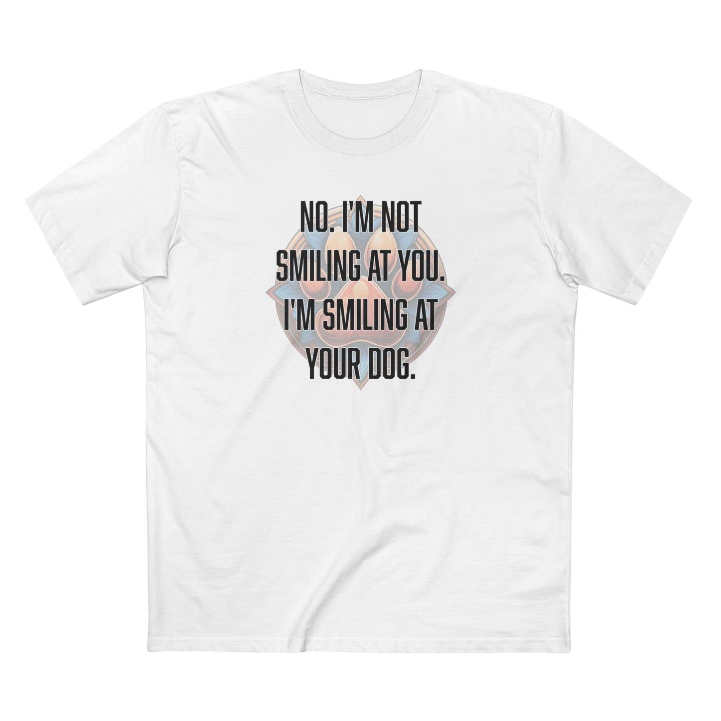 No I'm not smiling at you I'm smiling at your dog - Men's Staple Tee