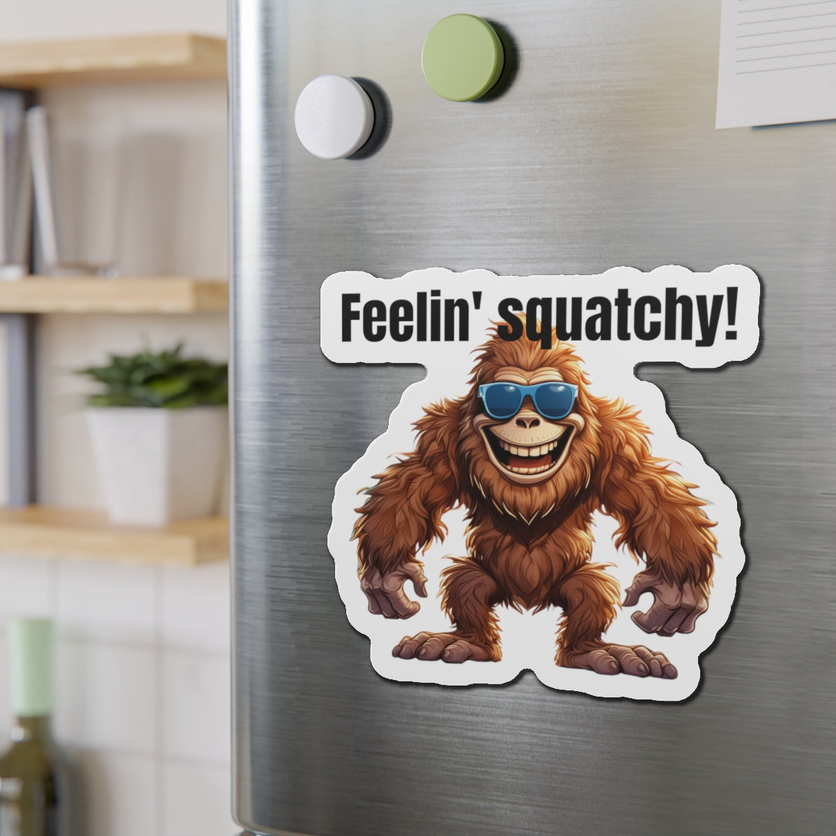 Feelin' squatchy! - Die-Cut Magnets