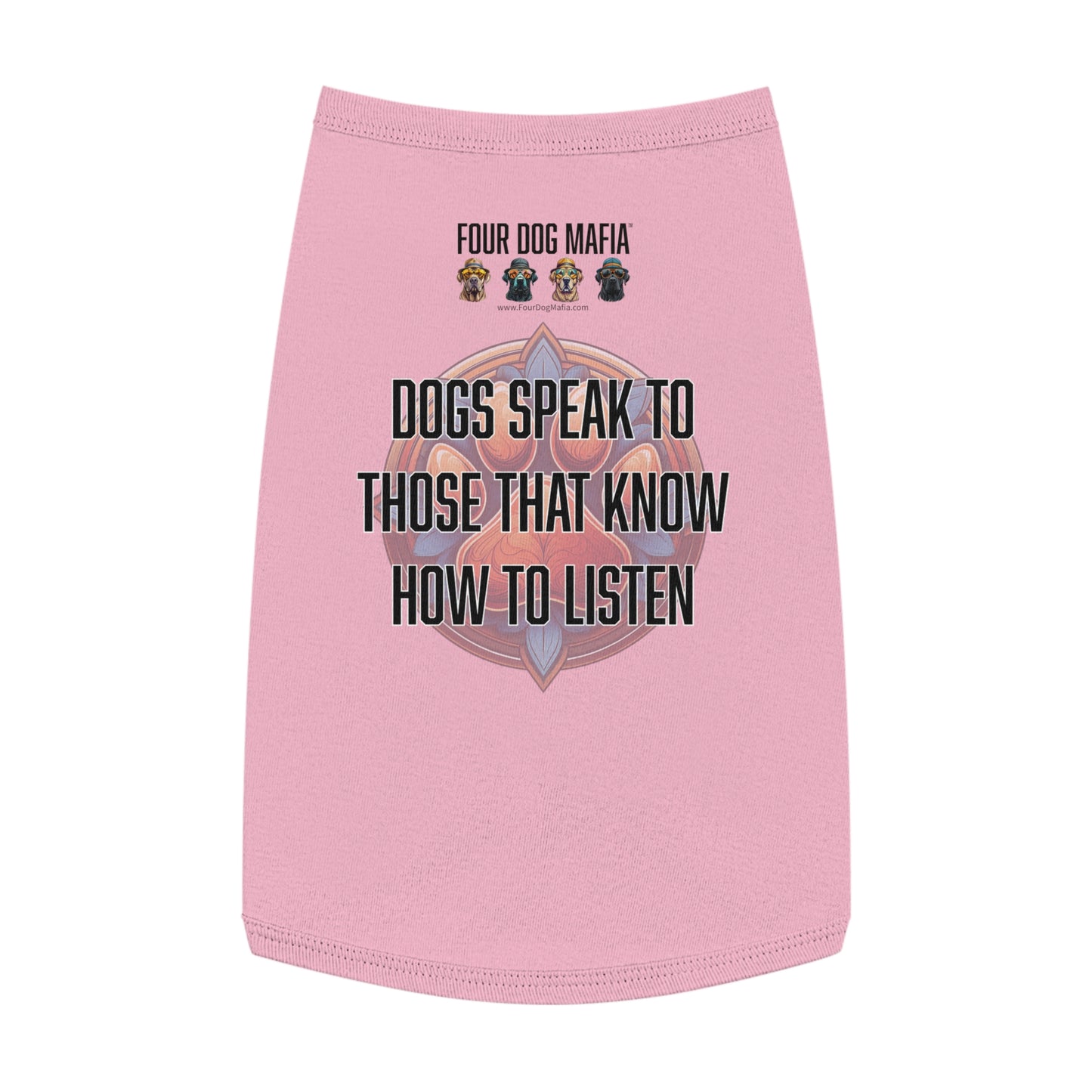 Dogs speak to those that know how to listen - Pet Tank Top