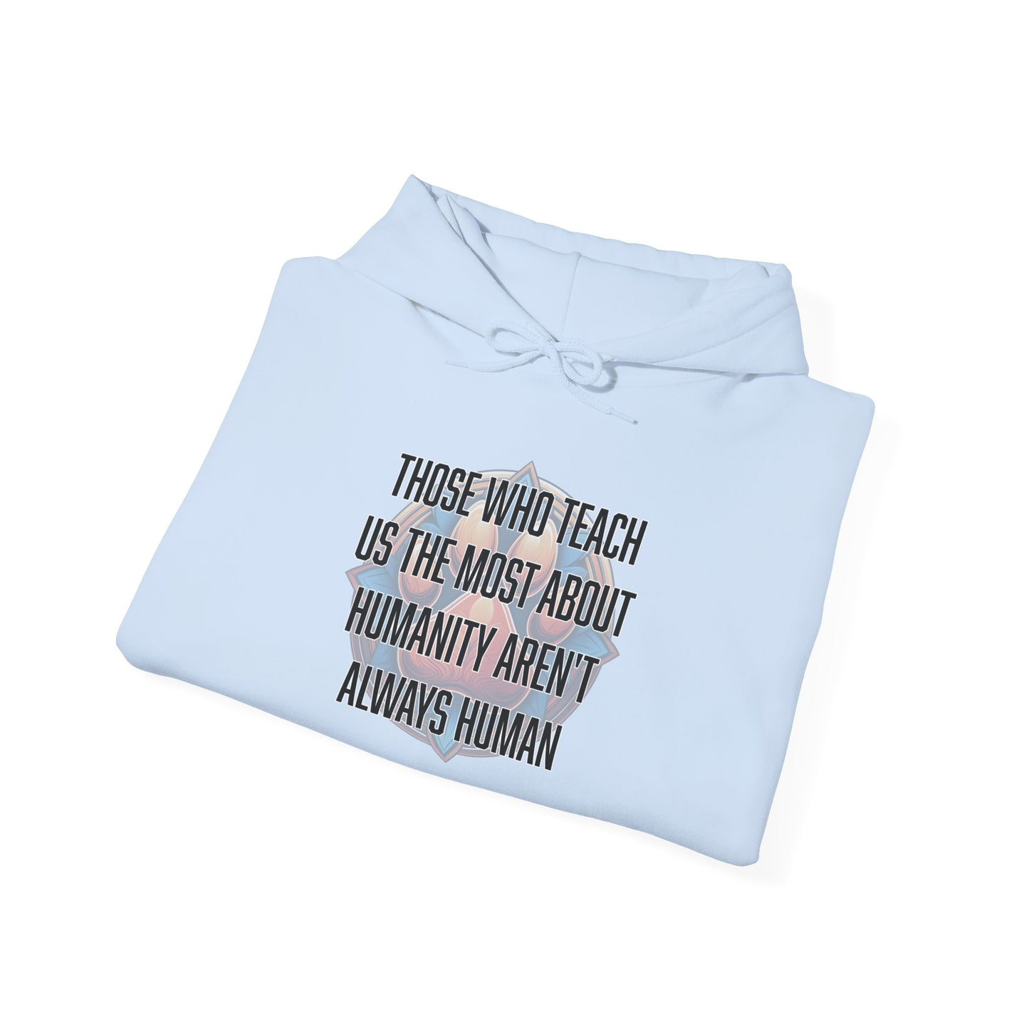 Those who teach us the most about humanity aren't always human - Unisex Heavy Blend™ Hooded Sweatshirt