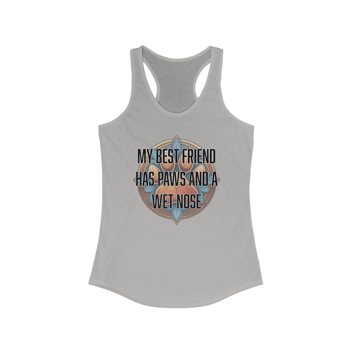 My best friend has paws and a wet nose - Women's Ideal Racerback Tank