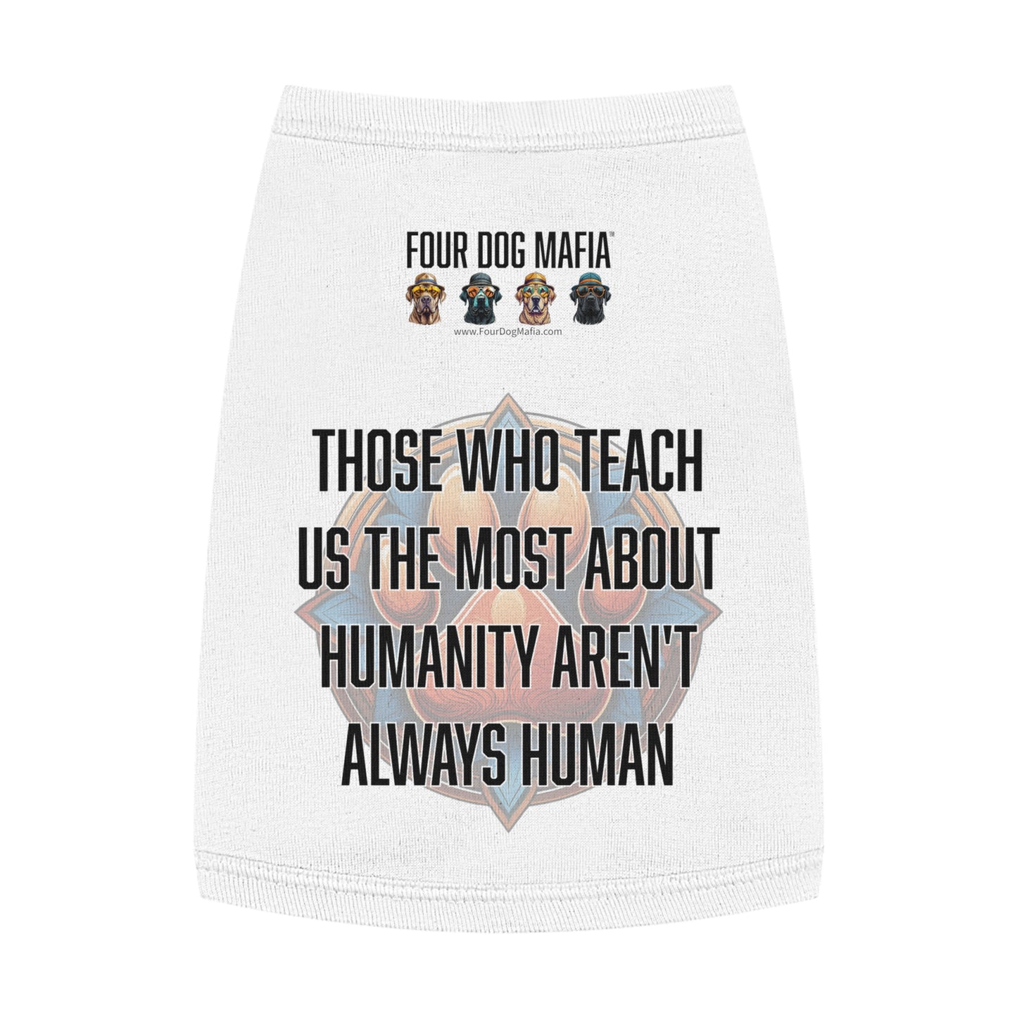 Those who teach us the most about humanity aren't always human - Pet Tank Top