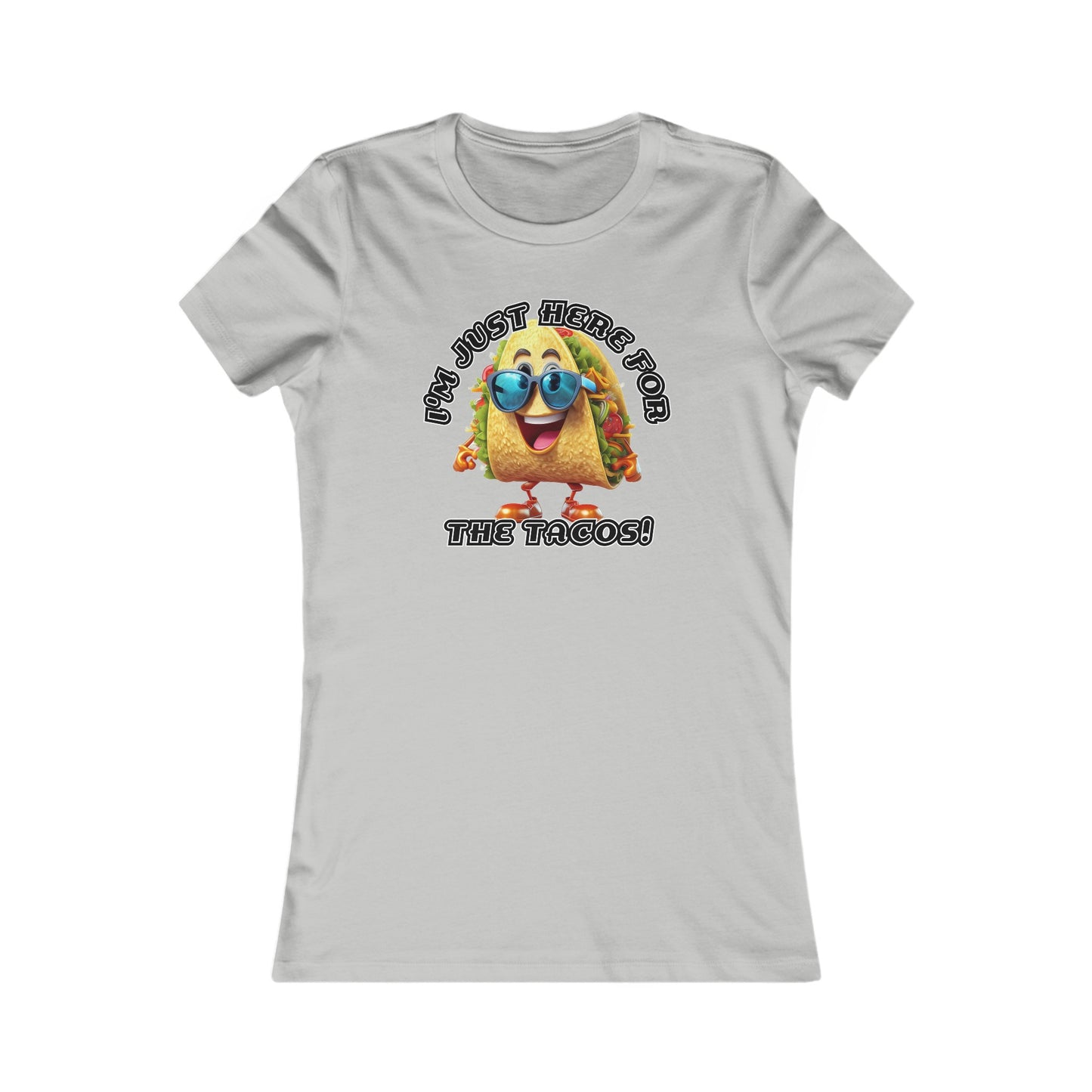 I'm just here for the tacos! - Women's Favorite Tee