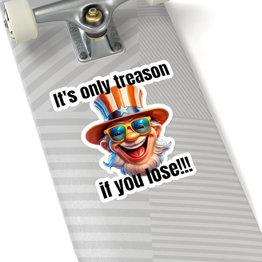 It's only treason if you lose! - Kiss-Cut Stickers