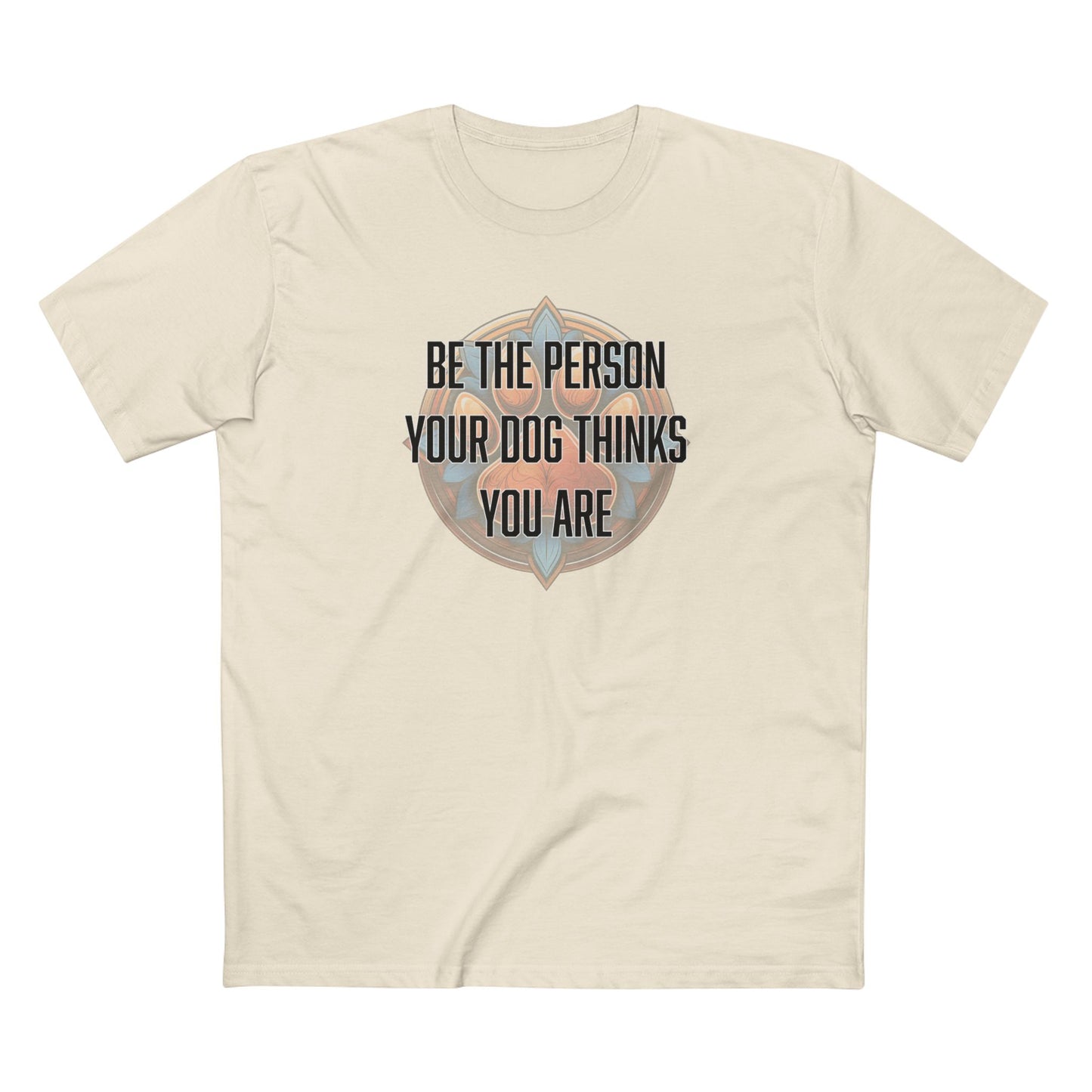 Be the person your dog thinks you are - Men's Staple Tee