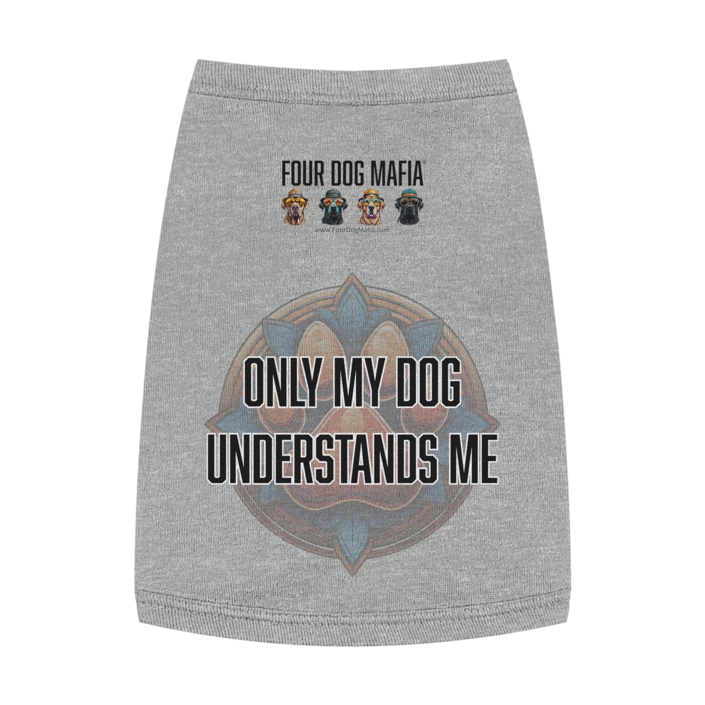 Only my dog understands me - Pet Tank Top