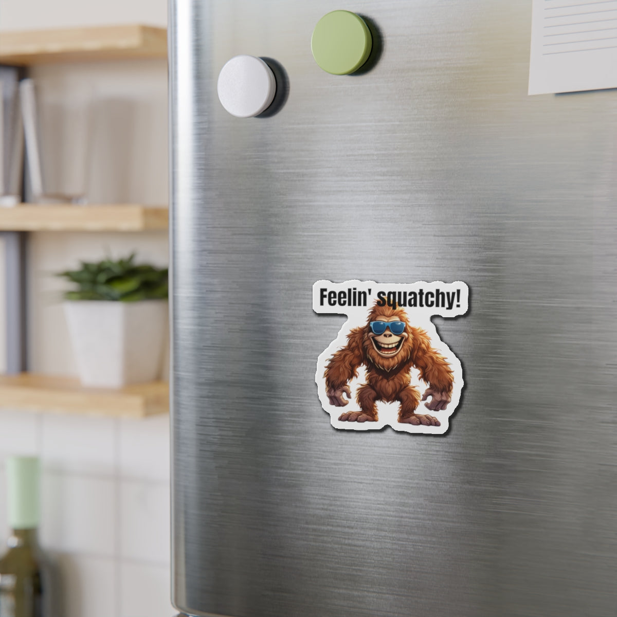 Feelin' squatchy! - Die-Cut Magnets