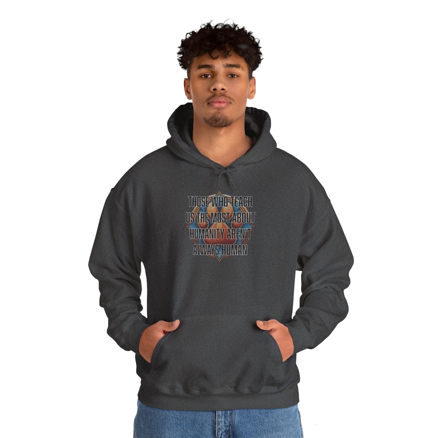 Those who teach us the most about humanity aren't always human - Unisex Heavy Blend™ Hooded Sweatshirt