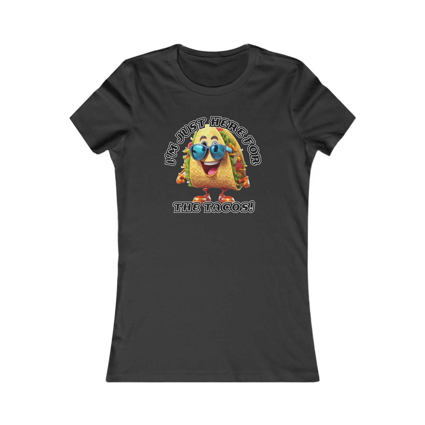 I'm just here for the tacos! - Women's Favorite Tee