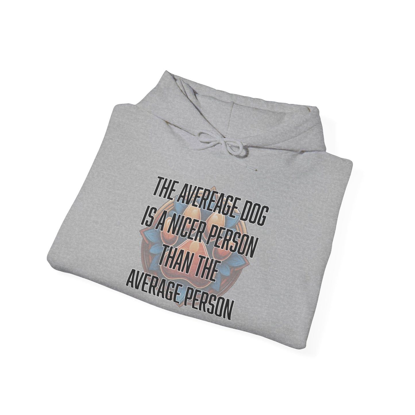 The average dog is a nicer person than the average person - Unisex Heavy Blend™ Hooded Sweatshirt