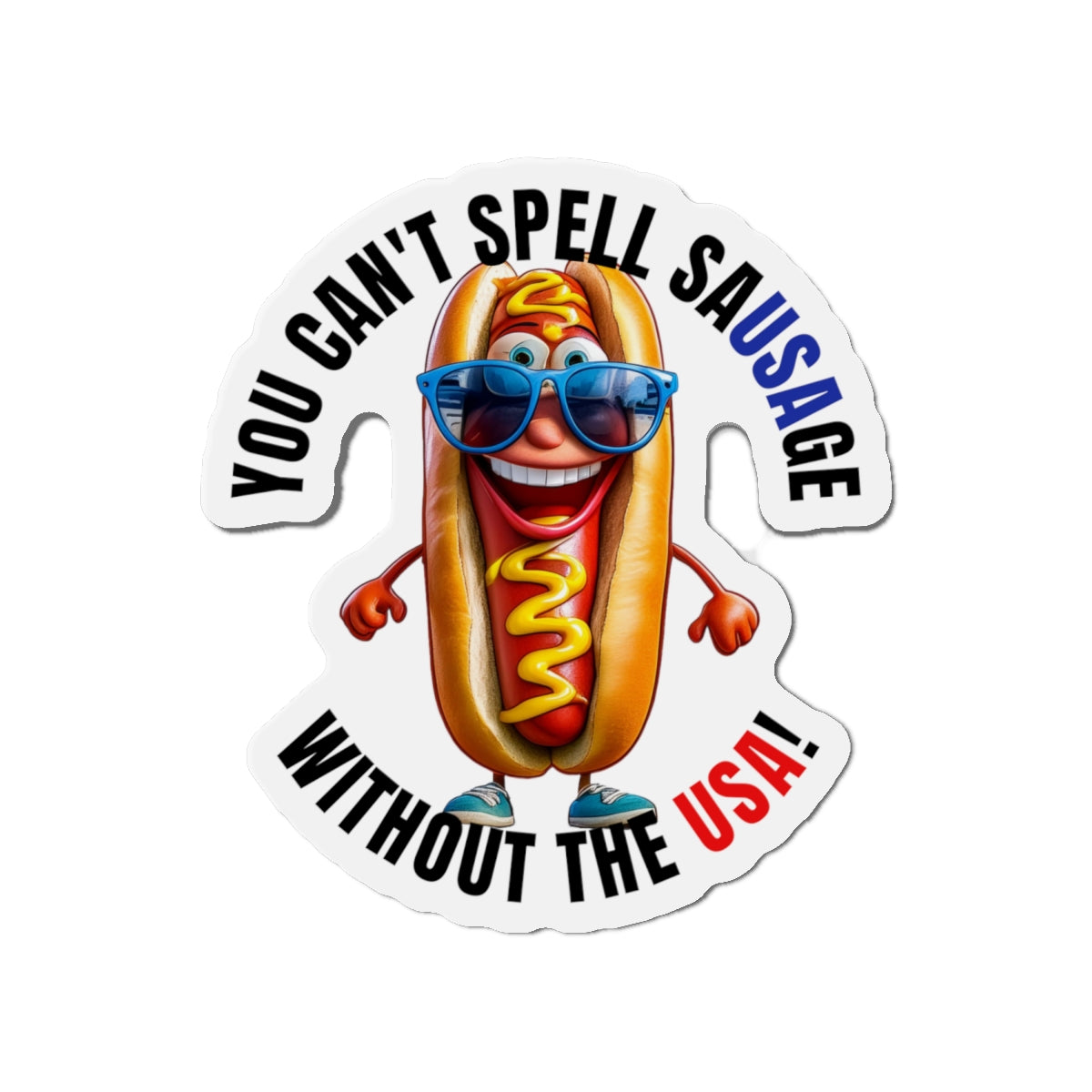 You can't spell sausage without the USA! - Die-Cut Magnets