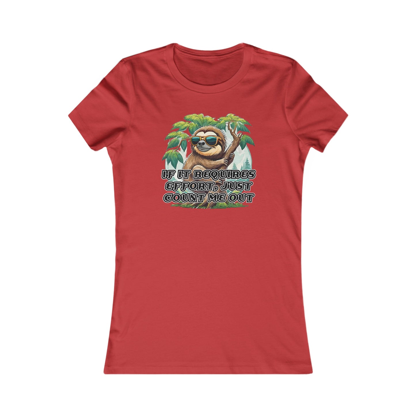 If it requires effort, just count me out - Women's Favorite Tee