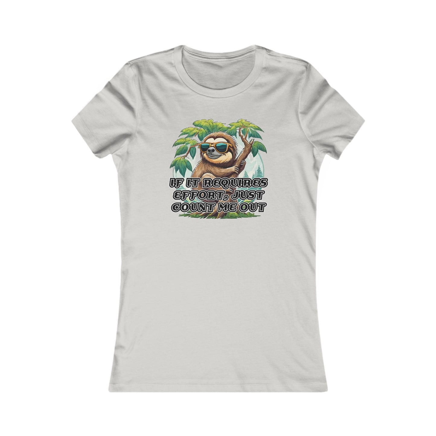 If it requires effort, just count me out - Women's Favorite Tee