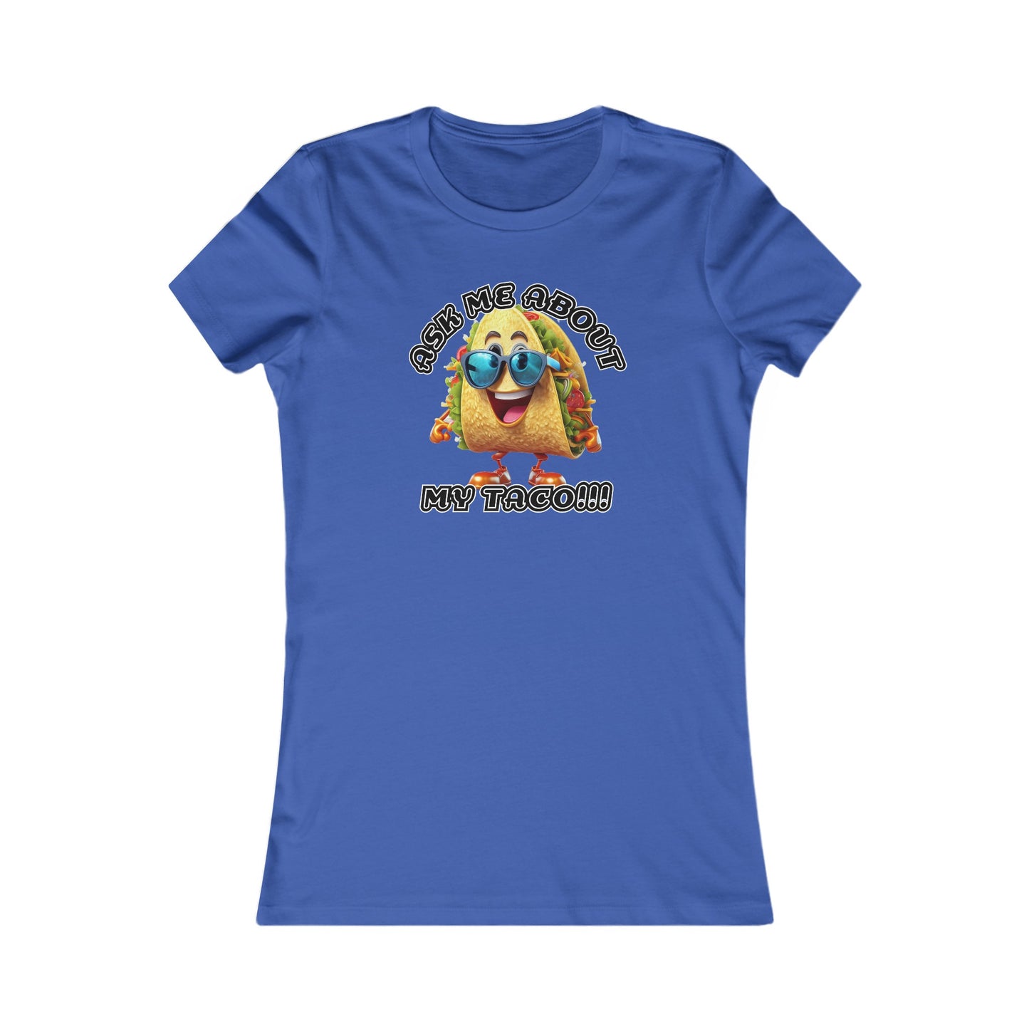 Ask me about my taco! - Women's Favorite Tee