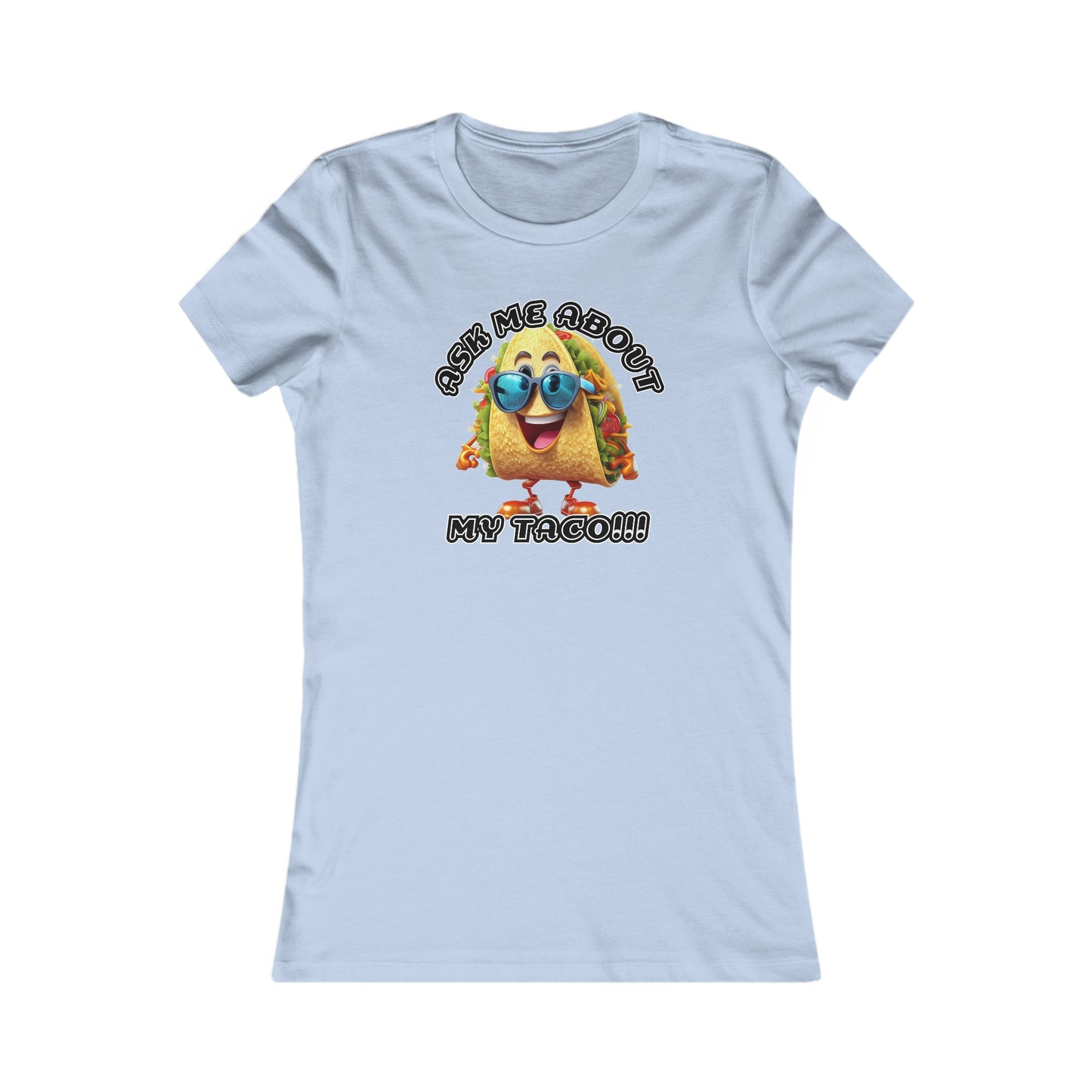 Ask me about my taco! - Women's Favorite Tee