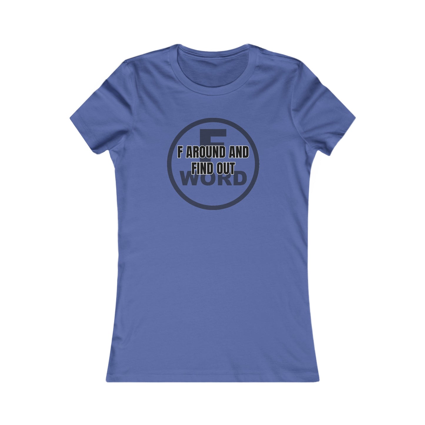 F around and find out - Women's Favorite Tee