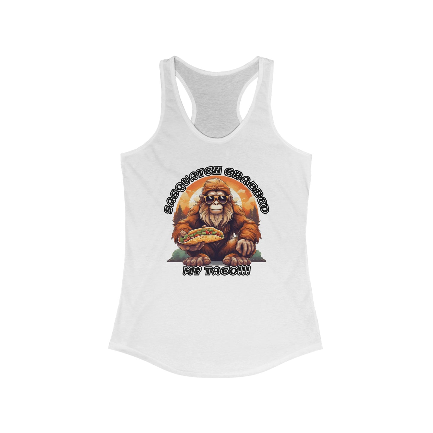 Sasquatch grabbed my taco! - Women's Ideal Racerback Tank