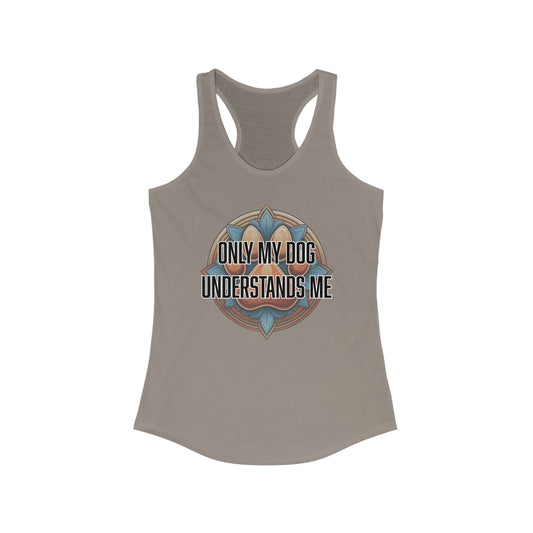 Only my dog understands me - Women's Ideal Racerback Tank