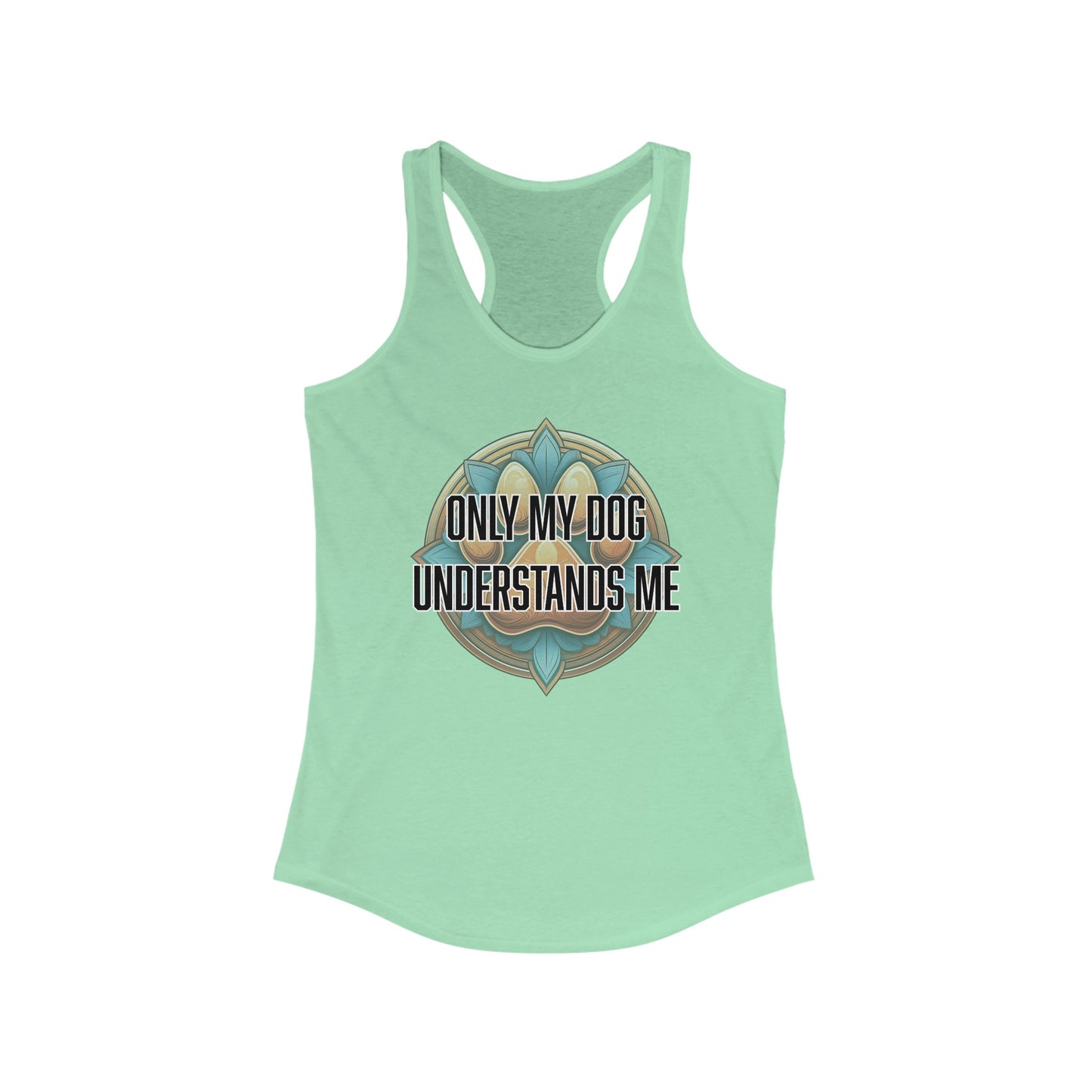 Only my dog understands me - Women's Ideal Racerback Tank