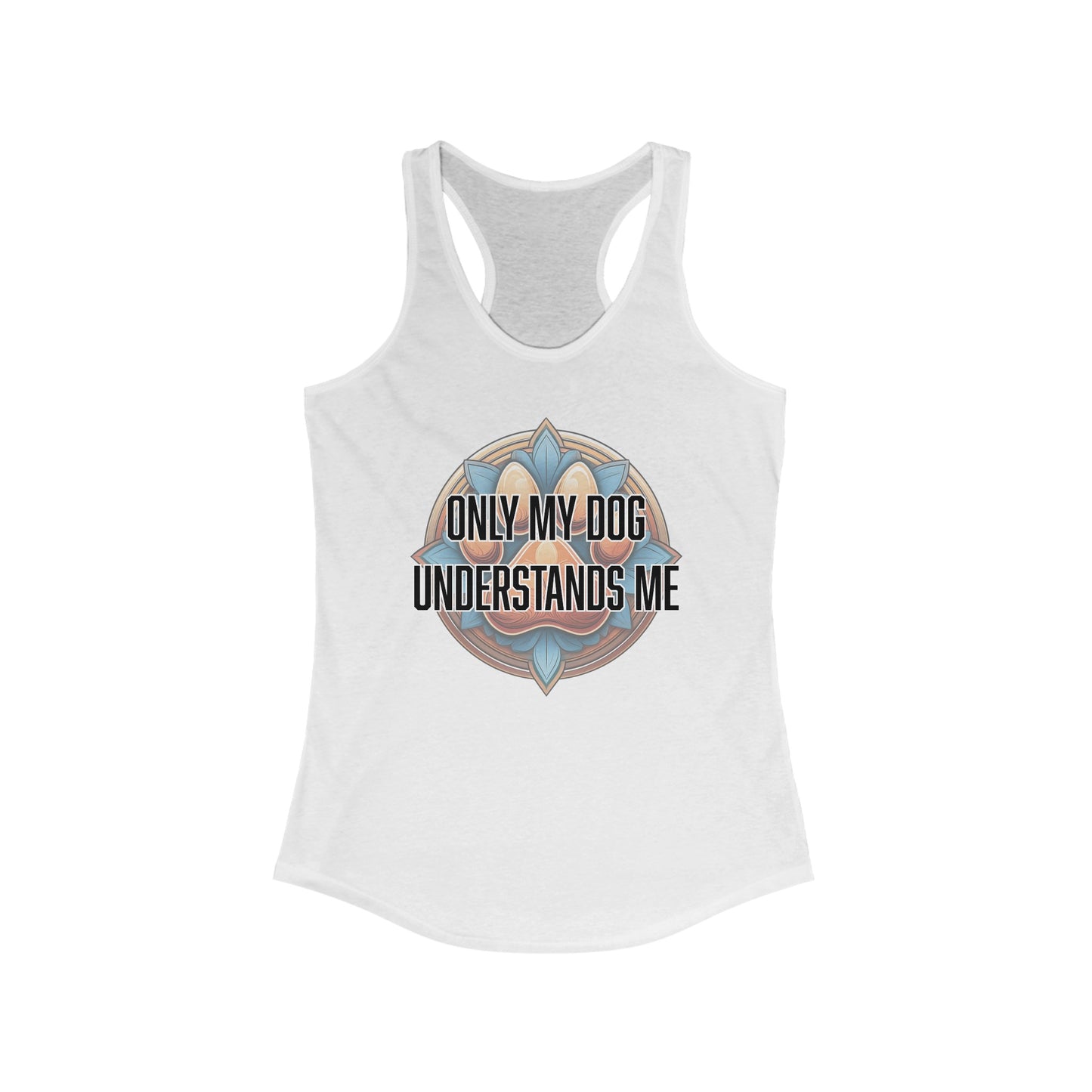 Only my dog understands me - Women's Ideal Racerback Tank