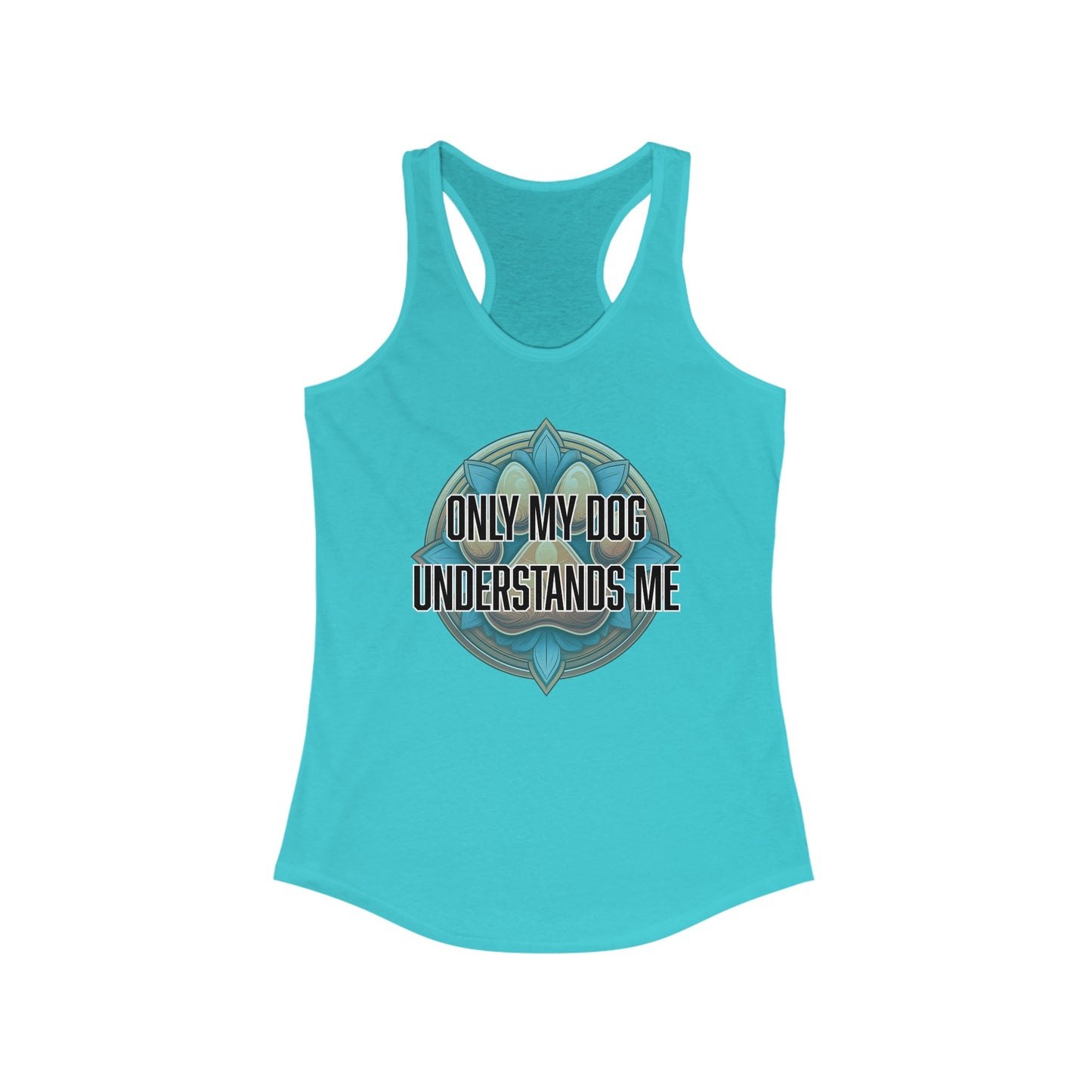 Only my dog understands me - Women's Ideal Racerback Tank