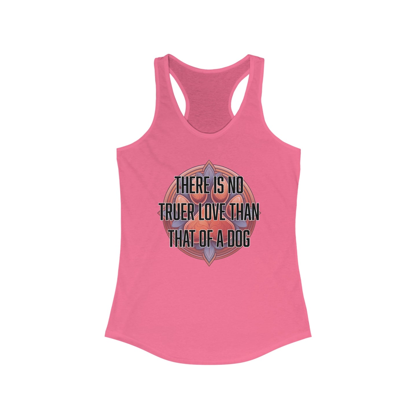 There is no truer love than that of a dog - Women's Ideal Racerback Tank