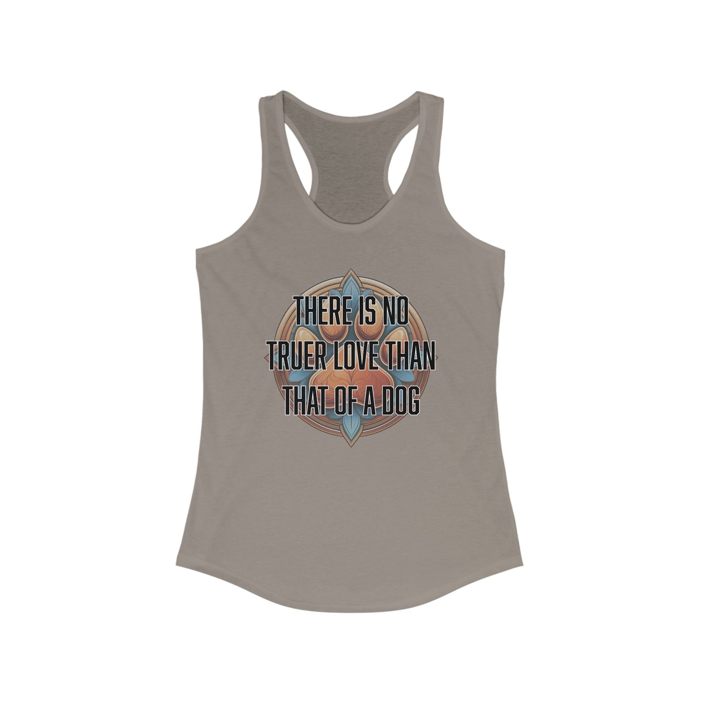 There is no truer love than that of a dog - Women's Ideal Racerback Tank