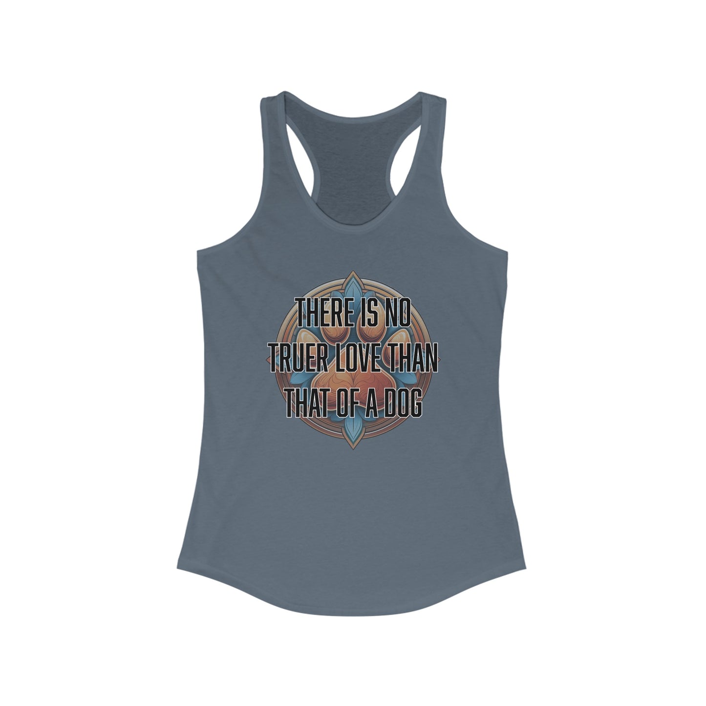 There is no truer love than that of a dog - Women's Ideal Racerback Tank