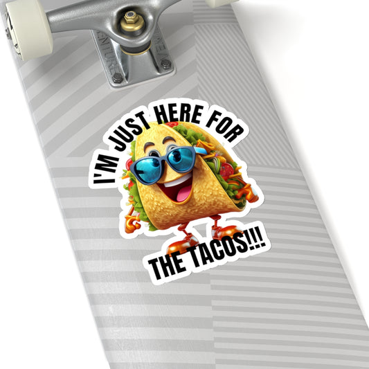 I'm just here for the tacos! - Kiss-Cut Stickers