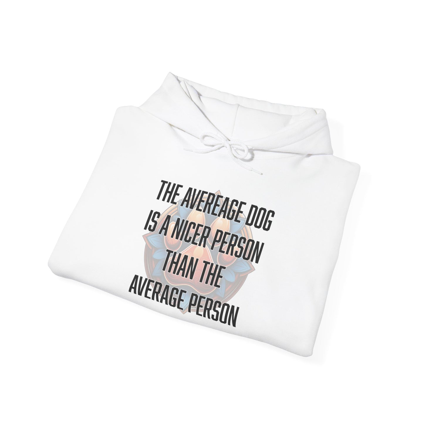 The average dog is a nicer person than the average person - Unisex Heavy Blend™ Hooded Sweatshirt