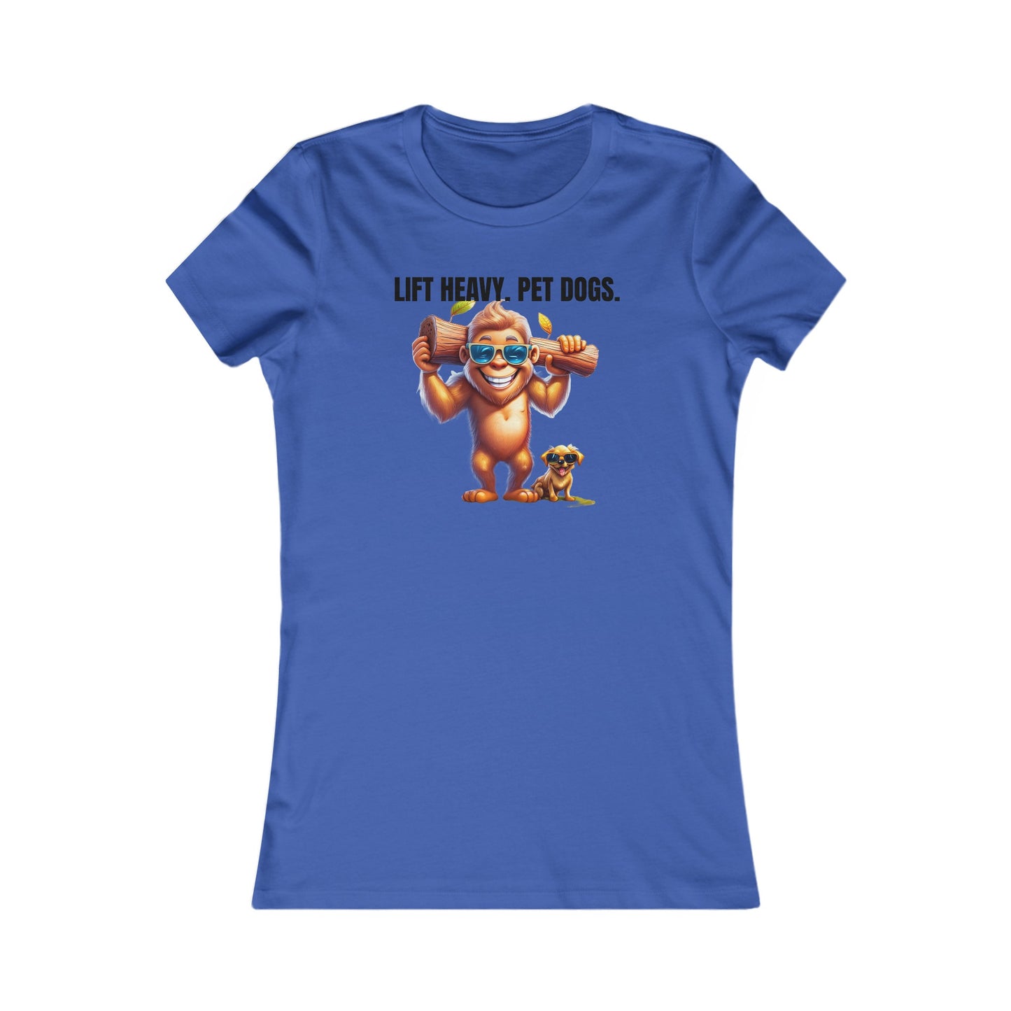 Lift heavy pet dogs 1 - Women's Favorite Tee