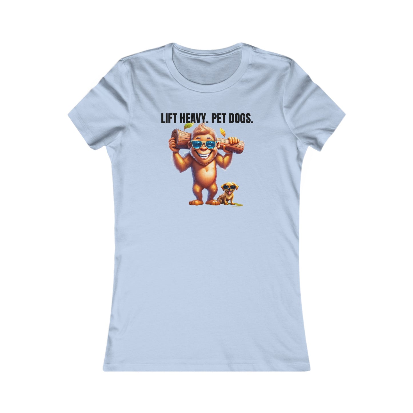 Lift heavy pet dogs 1 - Women's Favorite Tee