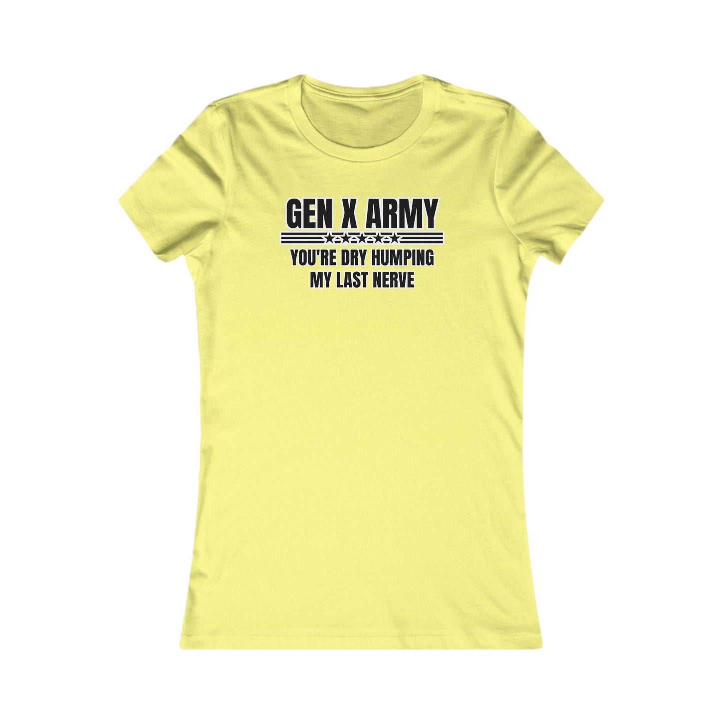 You're dry humping my last nerve - Women's Favorite Tee