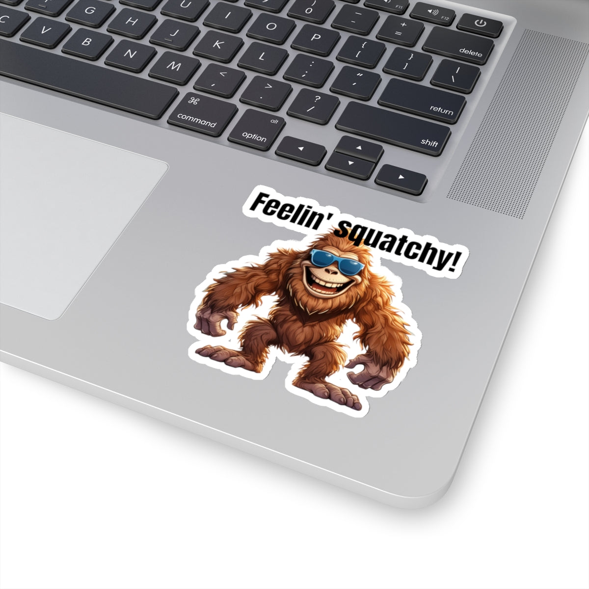 Feelin' squatchy!! - Kiss-Cut Stickers