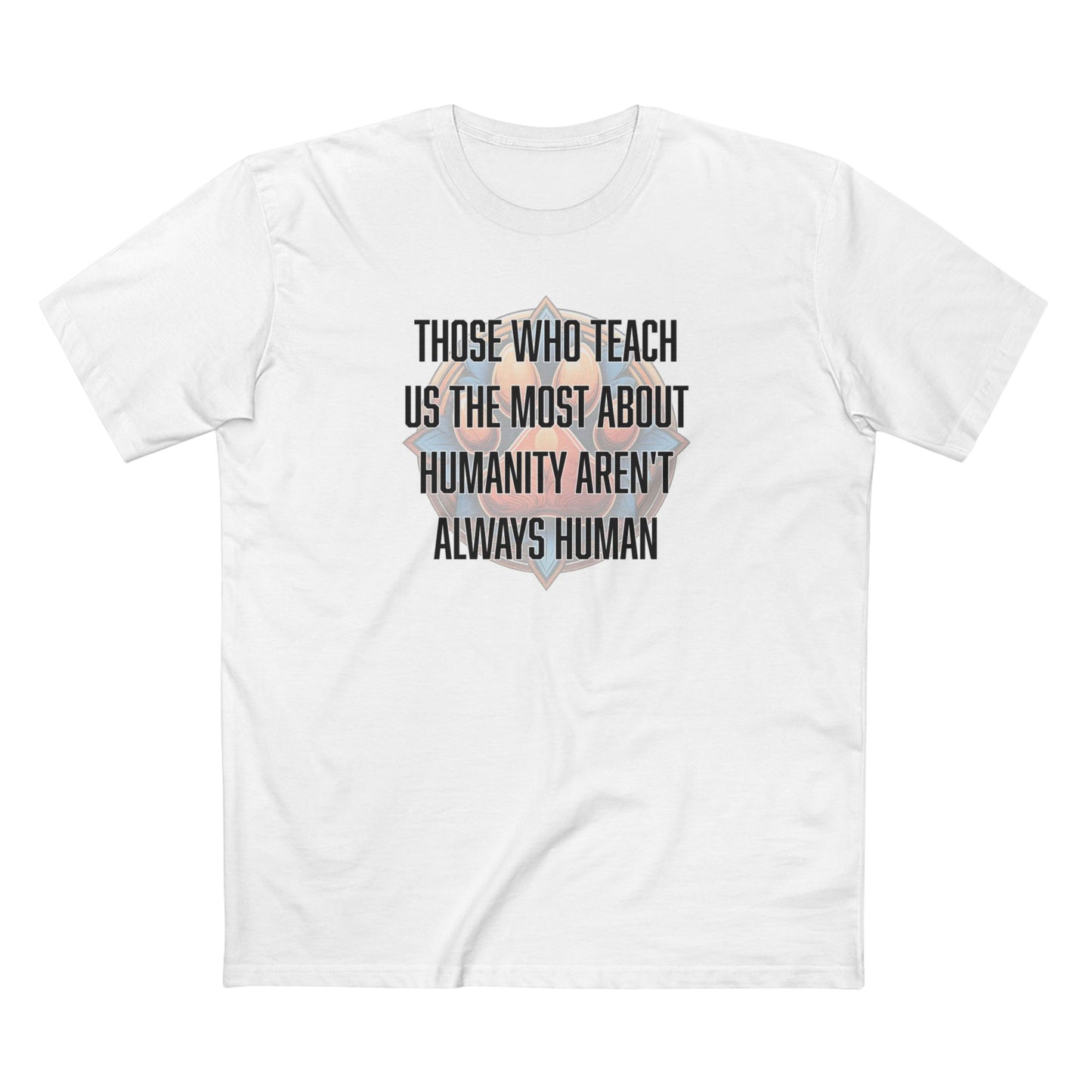 Those who teach us the most about humanity aren't always human - Men's Staple Tee