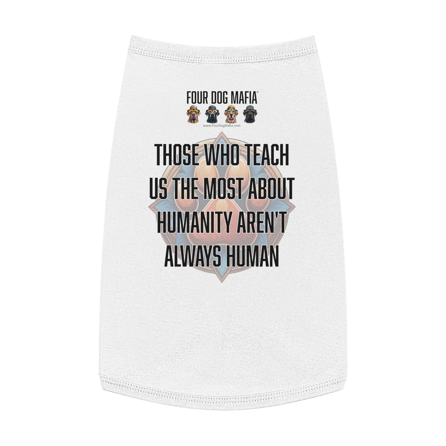 Those who teach us the most about humanity aren't always human - Pet Tank Top