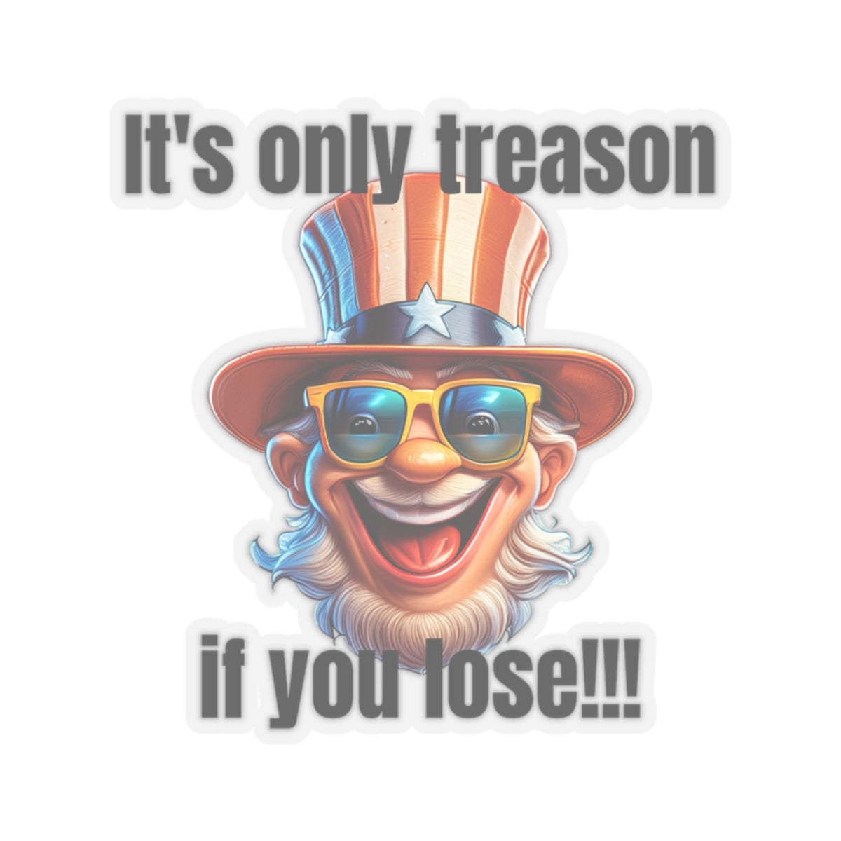 It's only treason if you lose! - Kiss-Cut Stickers