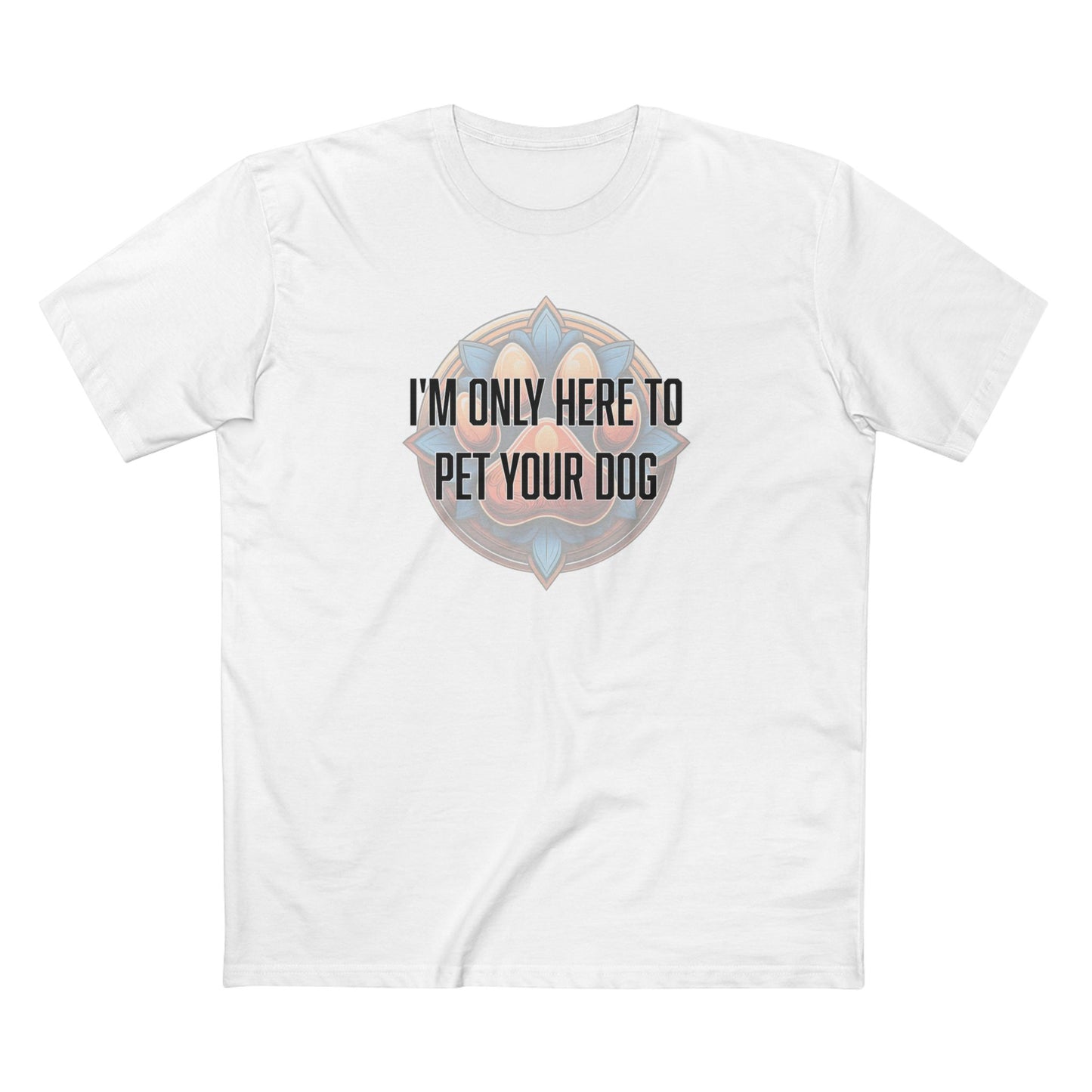 I'm only here to pet your dog - Men's Staple Tee