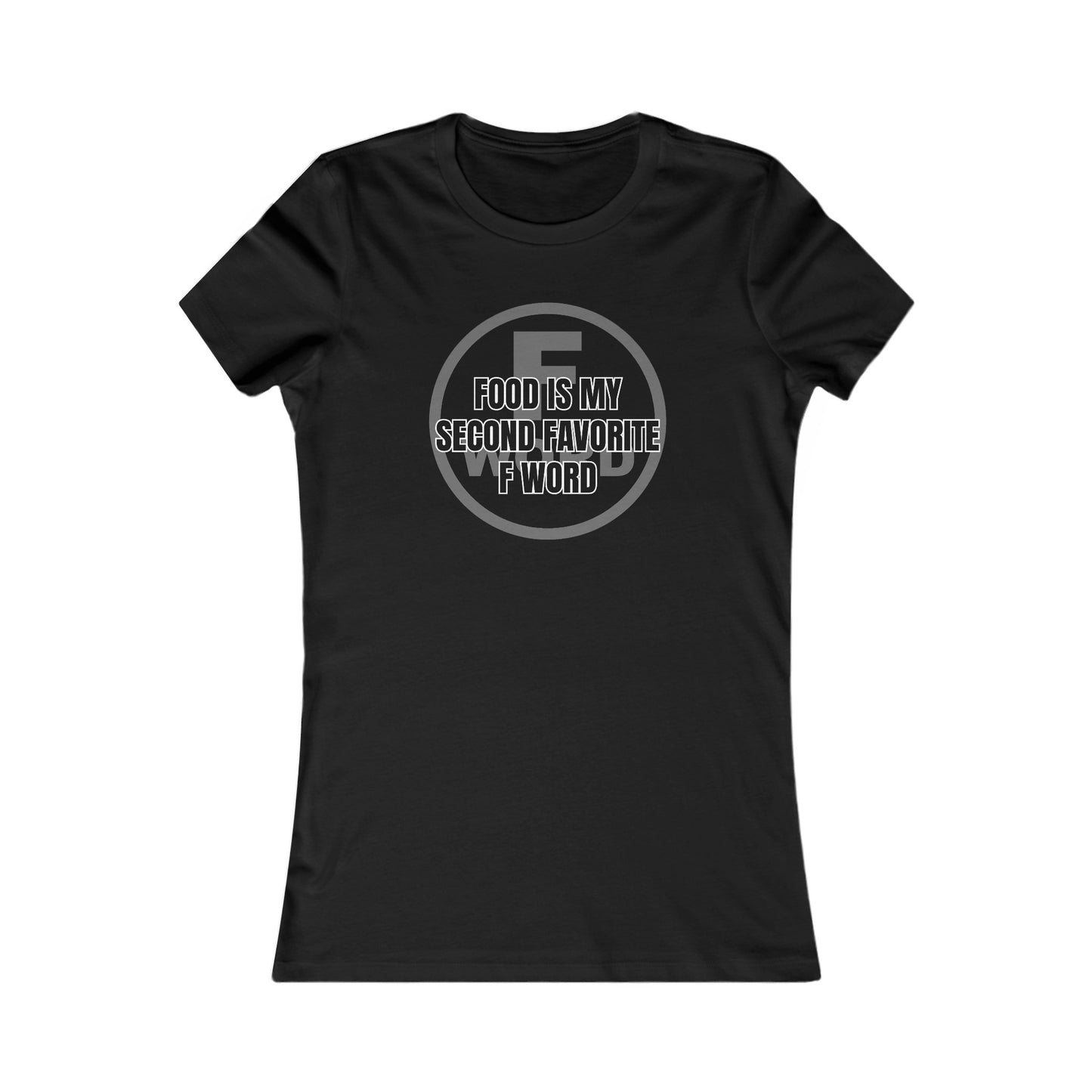 Food is my second favorite F word - Women's Favorite Tee