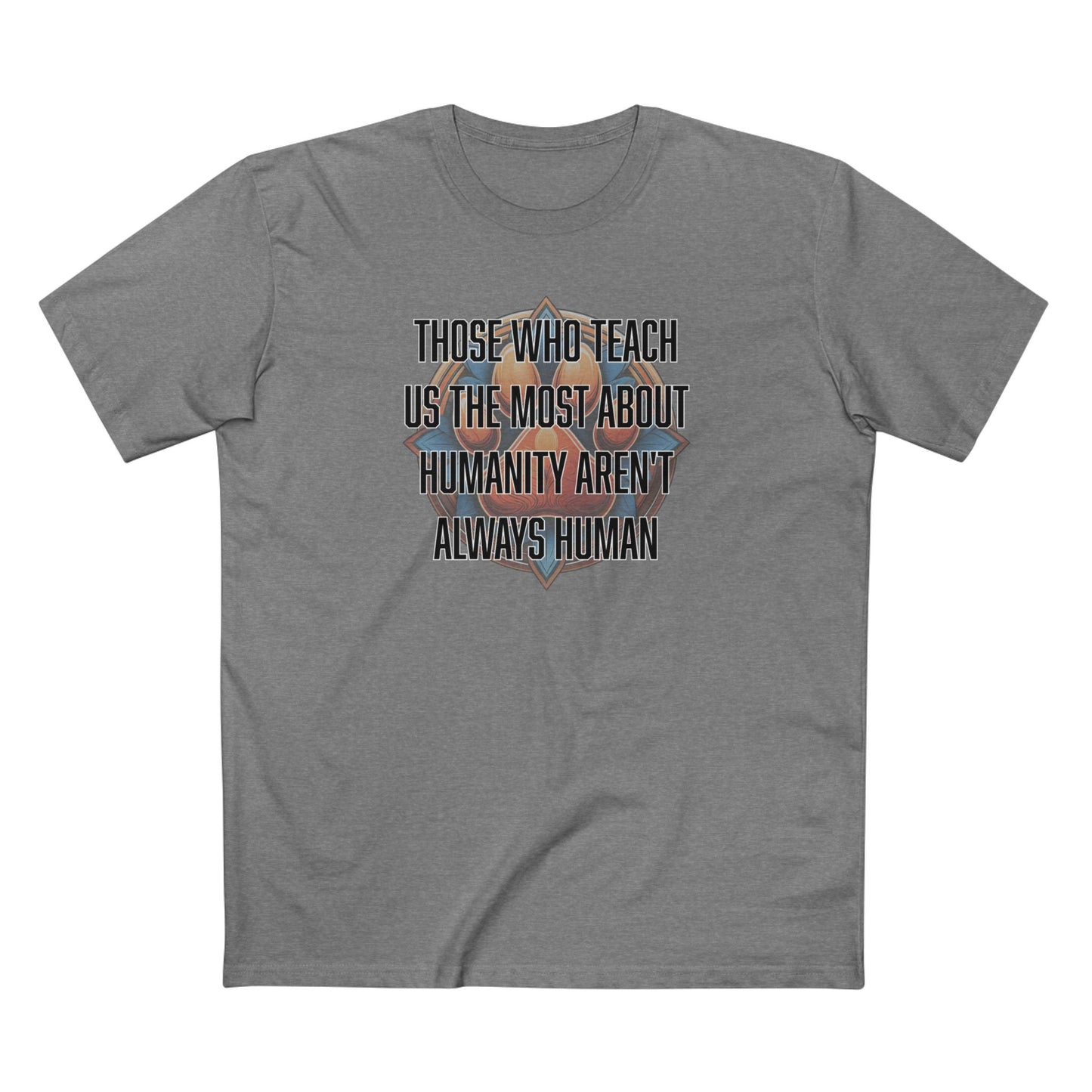 Those who teach us the most about humanity aren't always human - Men's Staple Tee